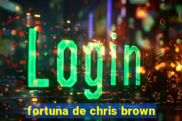 fortuna de chris brown