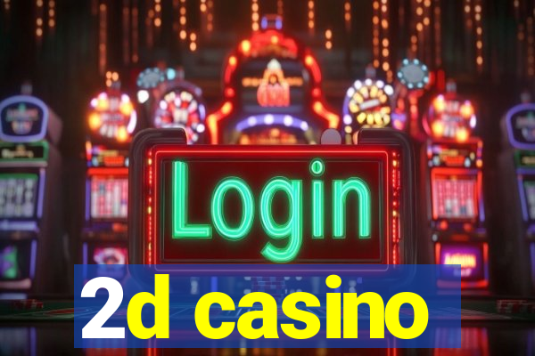 2d casino