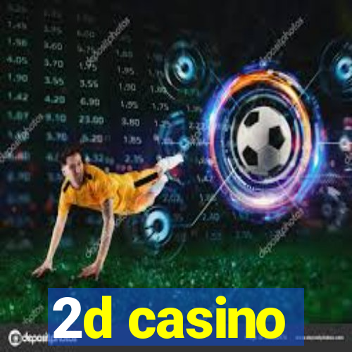 2d casino