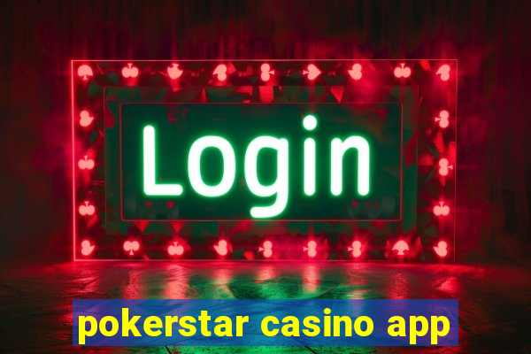 pokerstar casino app