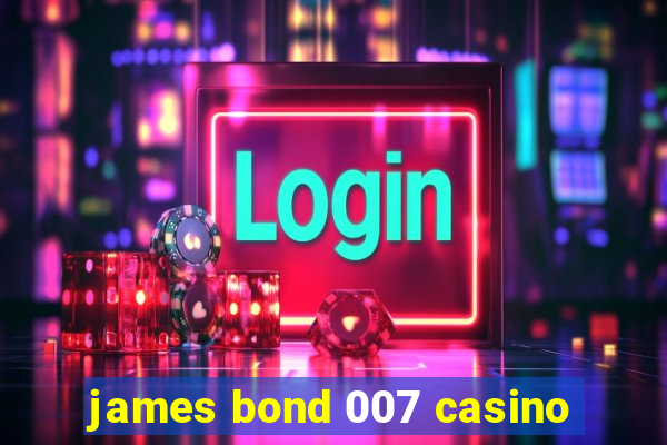 james bond 007 casino