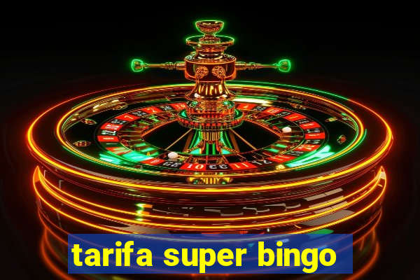 tarifa super bingo