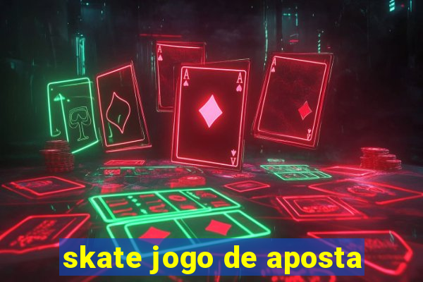 skate jogo de aposta