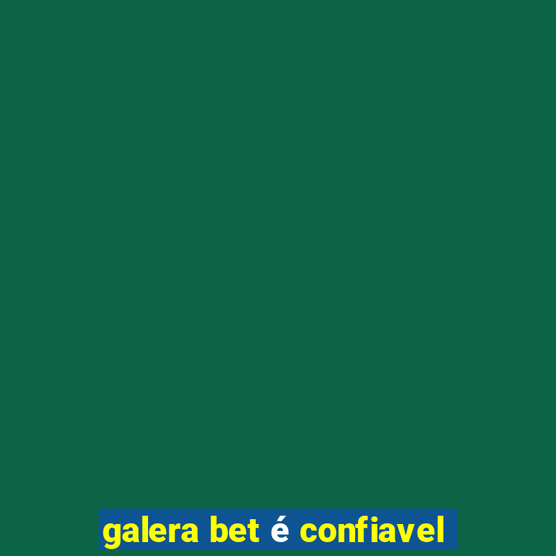 galera bet é confiavel