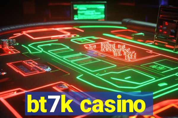 bt7k casino