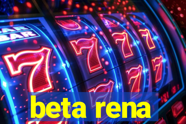 beta rena