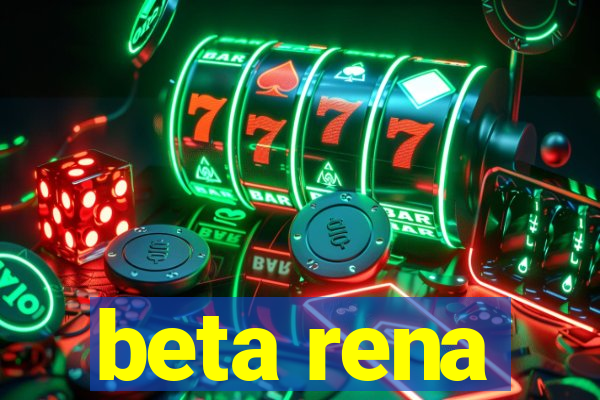 beta rena