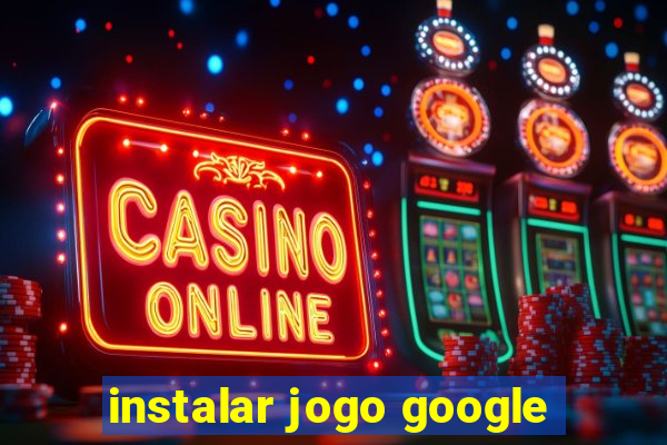 instalar jogo google