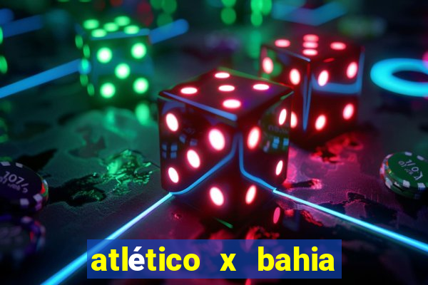 atlético x bahia ao vivo