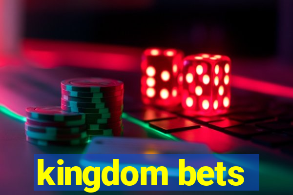 kingdom bets