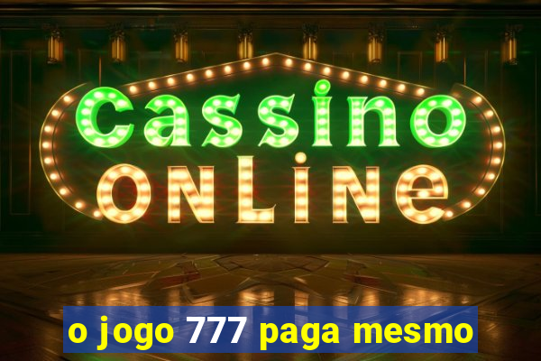 o jogo 777 paga mesmo