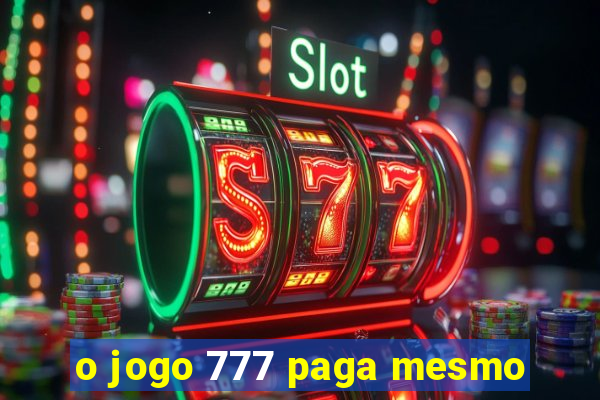 o jogo 777 paga mesmo