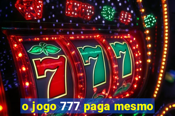 o jogo 777 paga mesmo