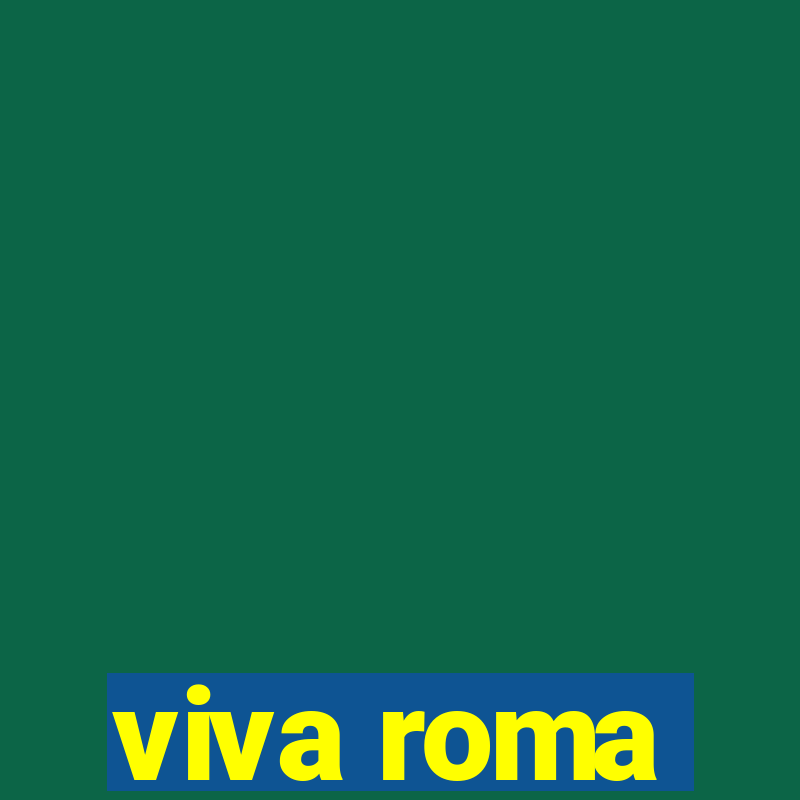 viva roma