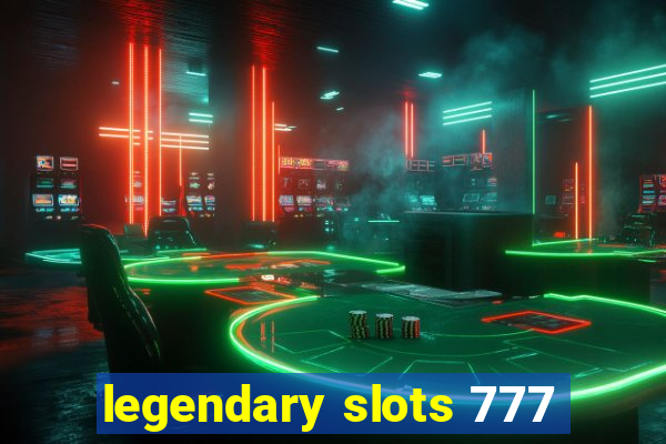 legendary slots 777