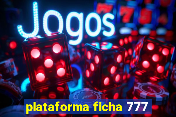 plataforma ficha 777