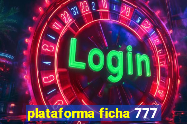 plataforma ficha 777