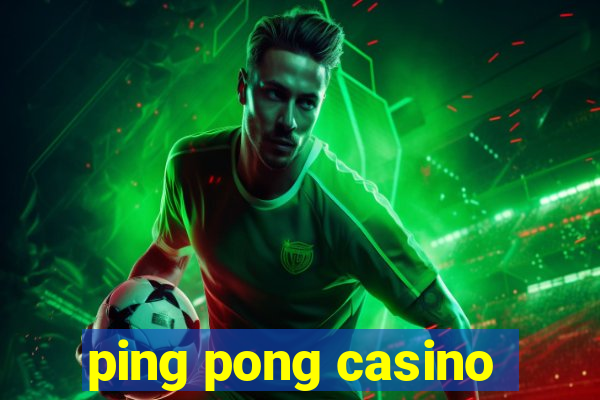 ping pong casino