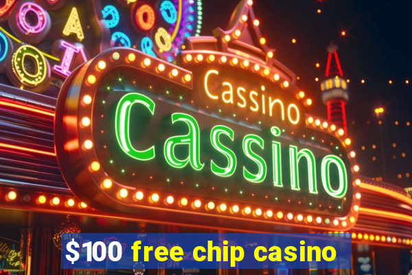 $100 free chip casino