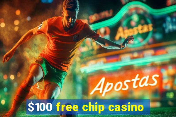 $100 free chip casino