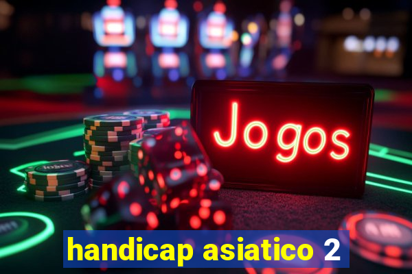 handicap asiatico 2