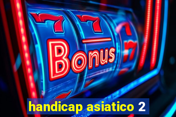 handicap asiatico 2