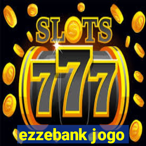 ezzebank jogo