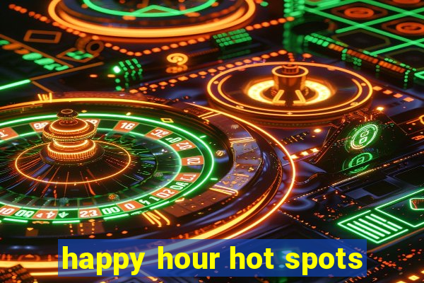 happy hour hot spots