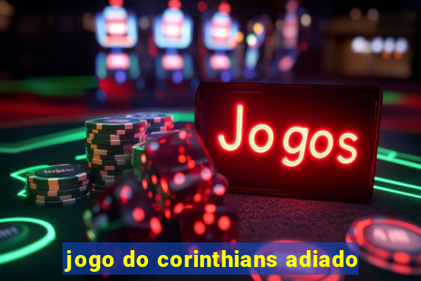 jogo do corinthians adiado