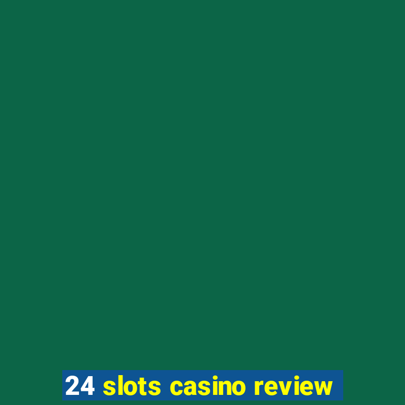 24 slots casino review