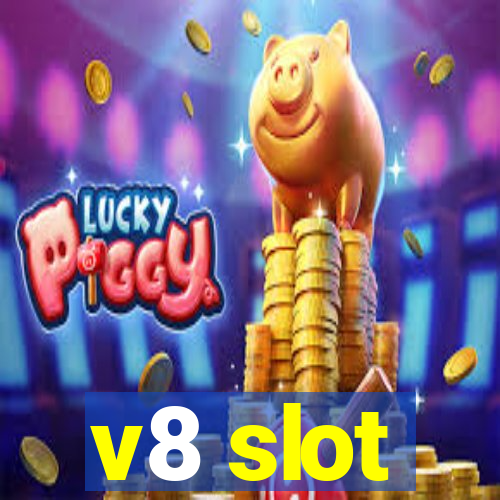 v8 slot