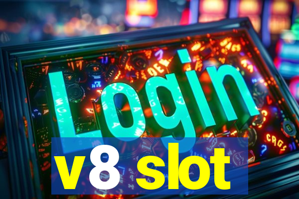 v8 slot