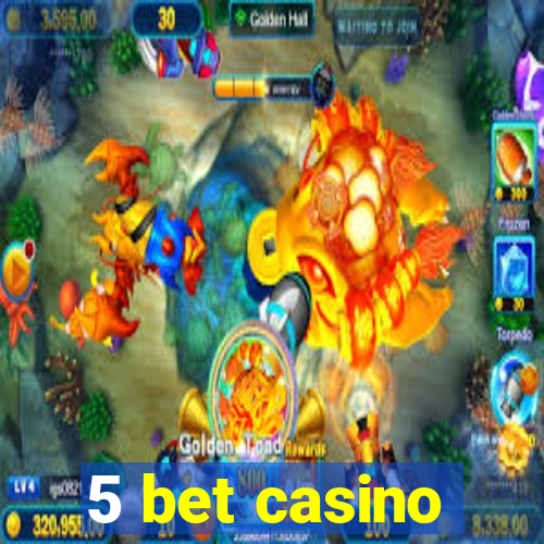 5 bet casino