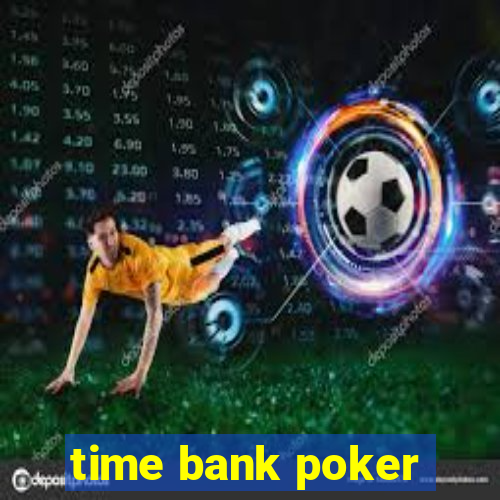 time bank poker