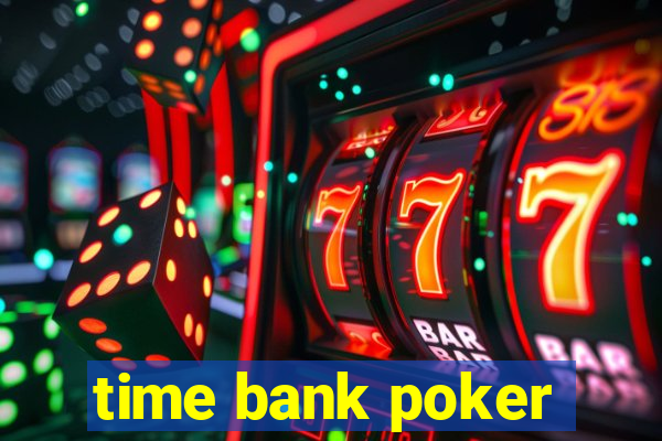 time bank poker