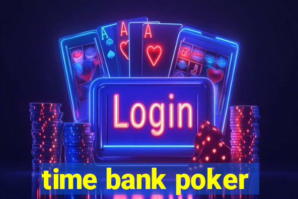 time bank poker