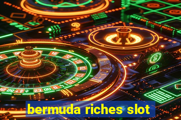 bermuda riches slot