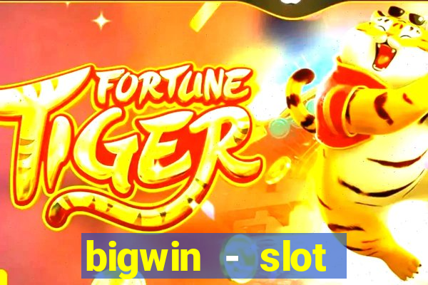 bigwin - slot casino online