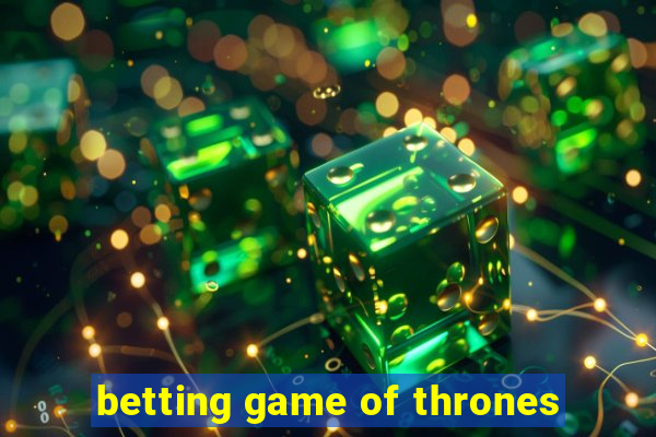 betting game of thrones