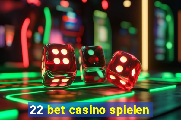 22 bet casino spielen