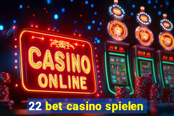 22 bet casino spielen