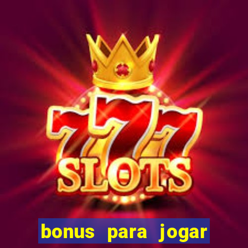 bonus para jogar sem deposito