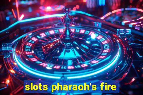 slots pharaoh's fire