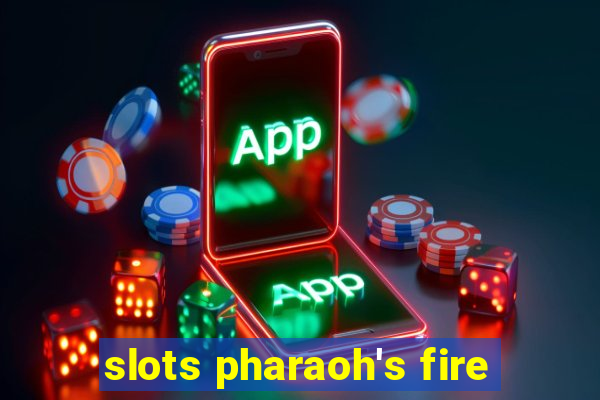 slots pharaoh's fire