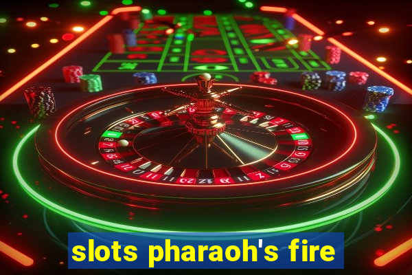 slots pharaoh's fire