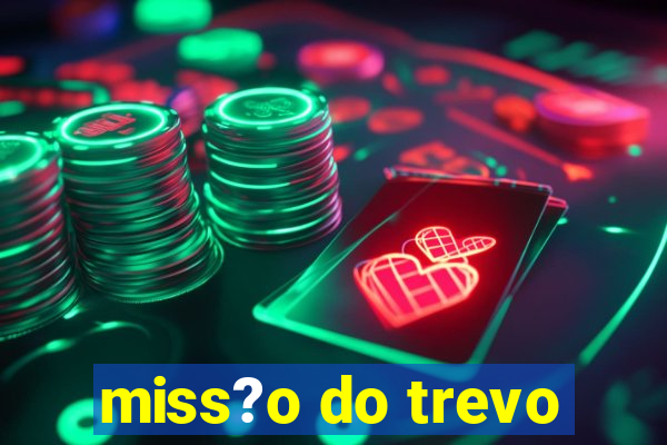 miss?o do trevo