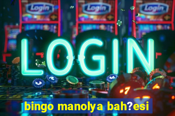 bingo manolya bah?esi