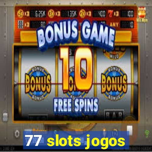 77 slots jogos