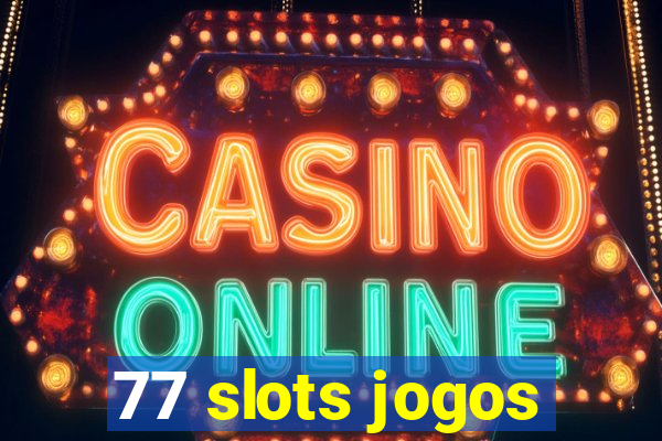 77 slots jogos