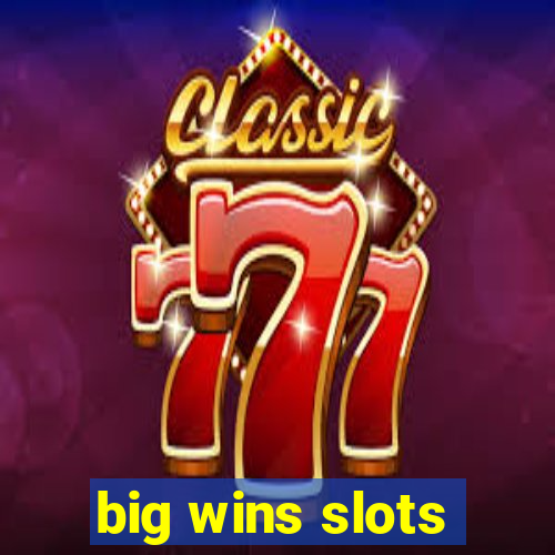 big wins slots